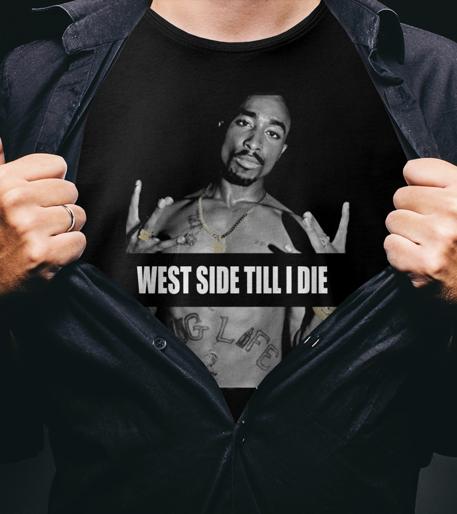 West Side Till I Die Thug Life Tpsk (32) T-Shirt