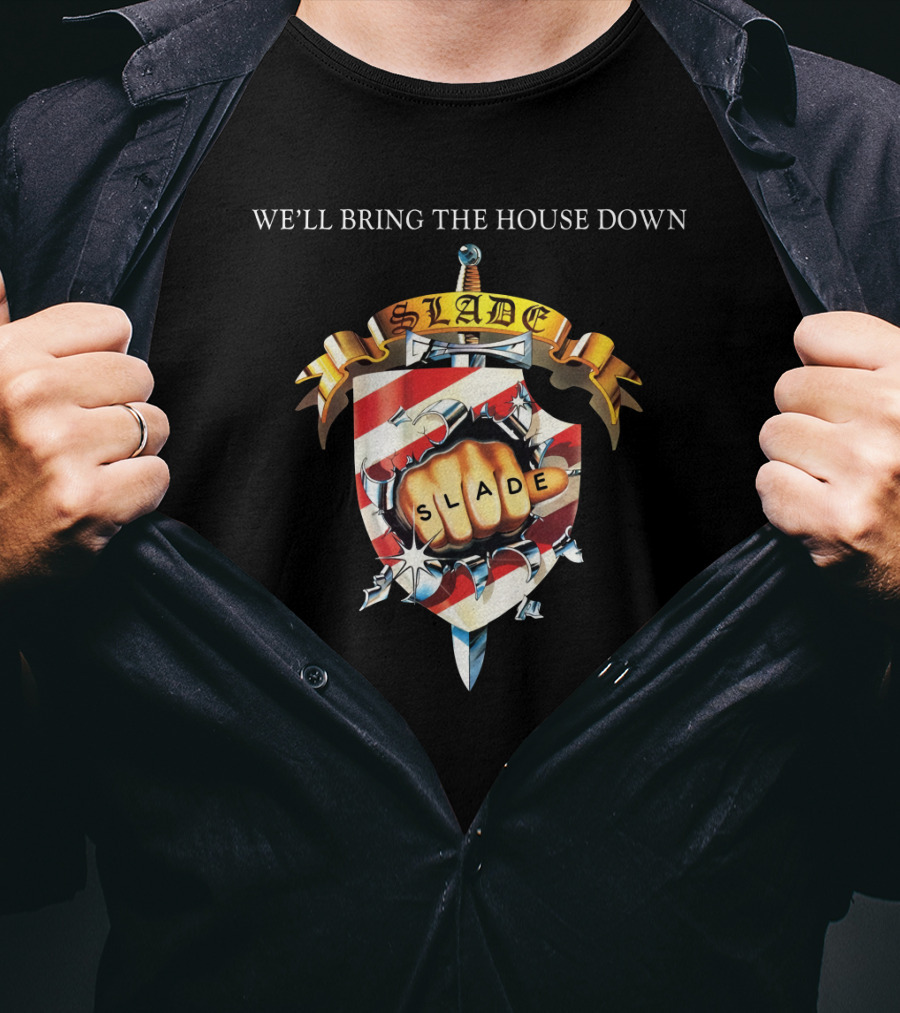 We’ll Bring The House Down Shield Logo Slade Fist T-Shirt