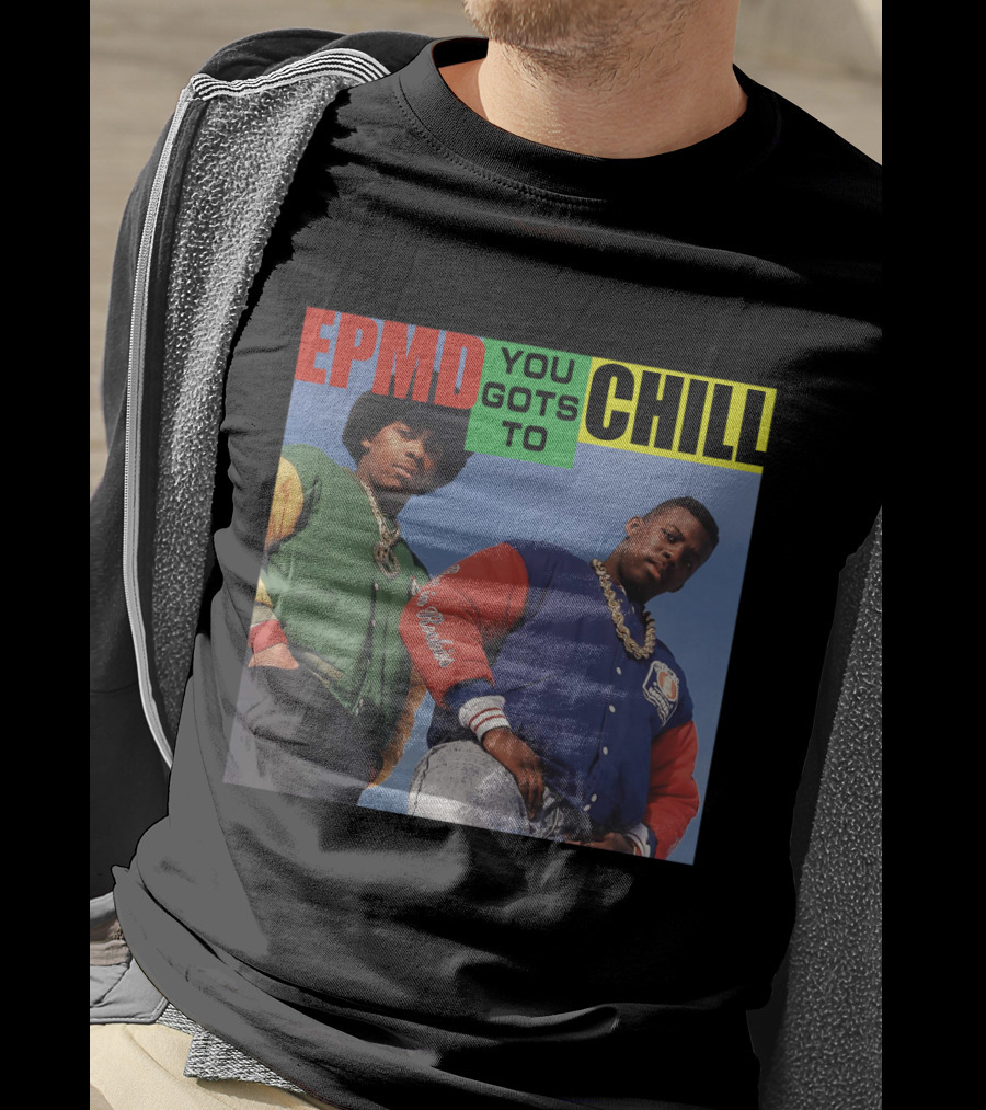 Epmd You Gots To Chill Jacket Hip Hop Style T-Shirt