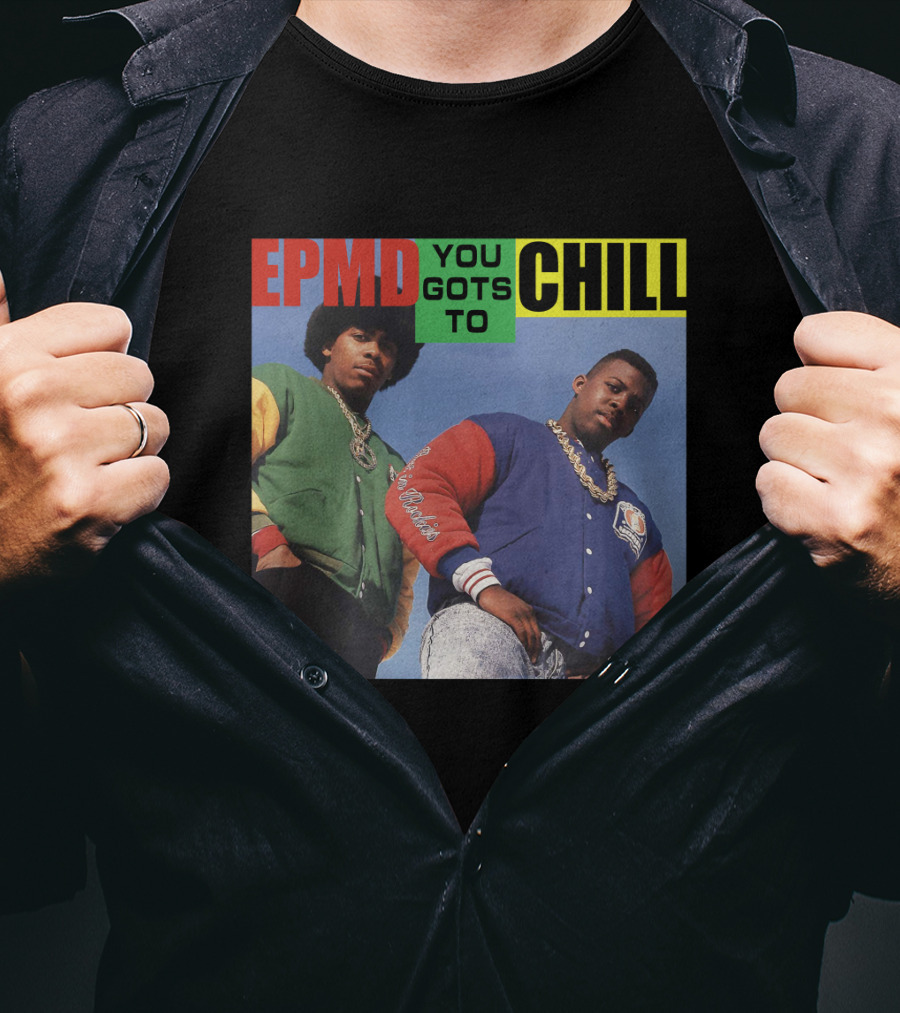 Epmd You Gots To Chill Jacket Hip Hop Style T-Shirt