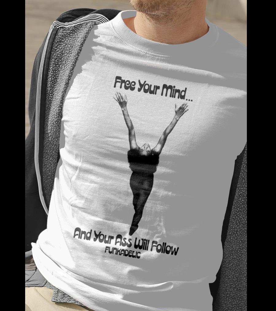 Free Your Mind And Your Ass Will Follow Funkadelic T-Shirt