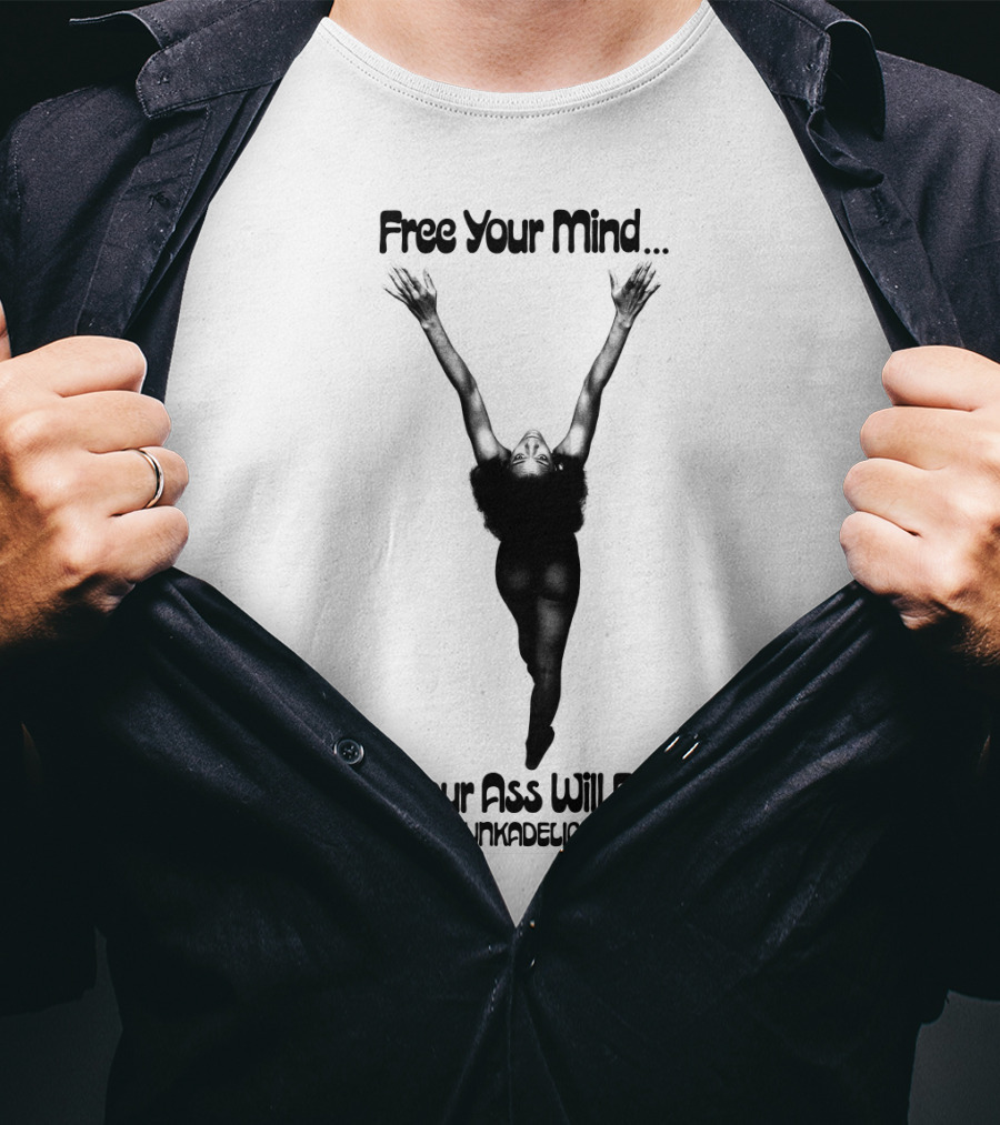 Free Your Mind And Your Ass Will Follow Funkadelic T-Shirt