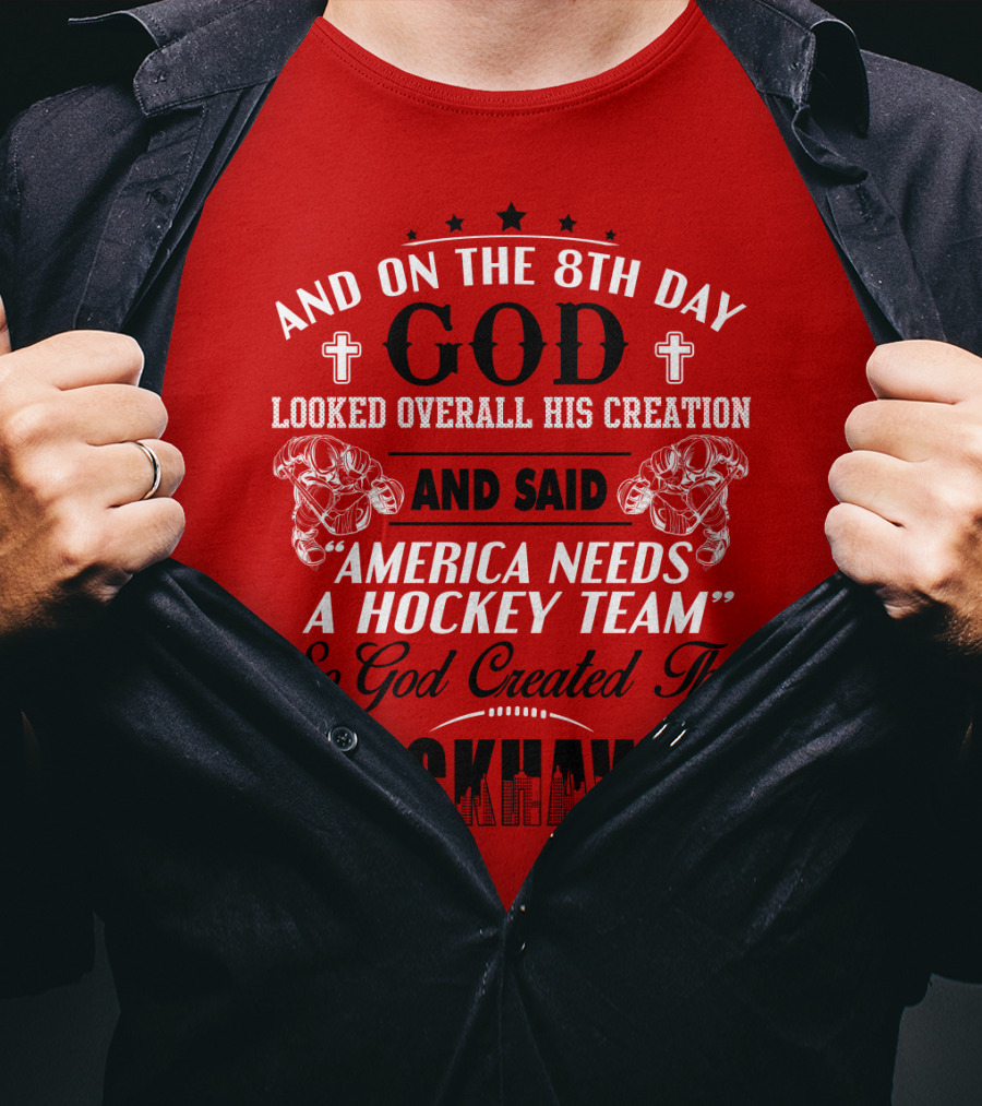 And On The 8th Day God Looked Over All His Creation And Said America Needs A Hockey Team So God Created The Blackhawks T-Shirt