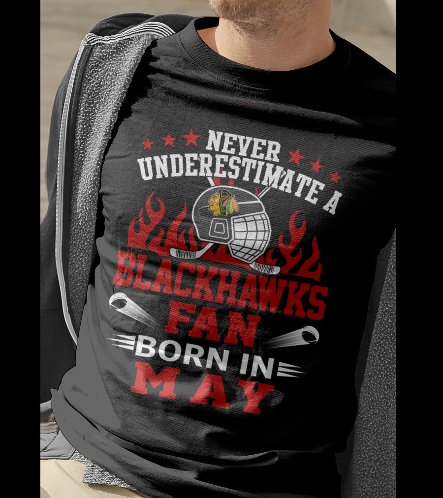 Never Underestimate A Blackhawks Fan Born In May Hockey Passion T-Shirt