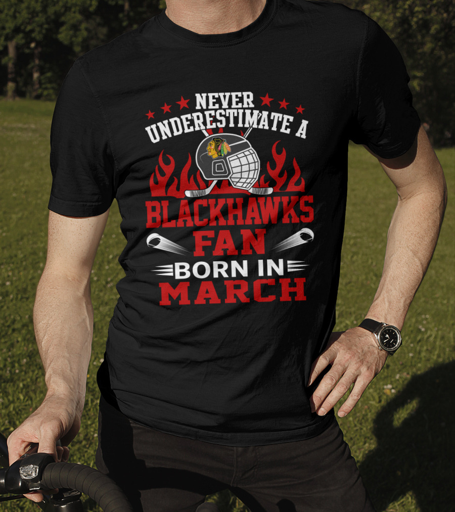 Never Underestimate A Blackhawks Fan Born In March Hockey Enthusiast Spirit T-Shirt