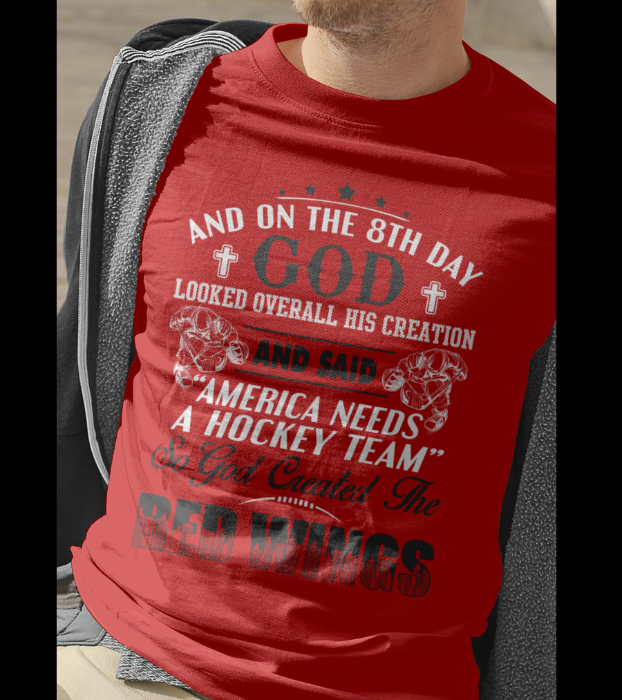 And On The 8th Day God Created The Red Wings America Needs A Hockey Team T-Shirt