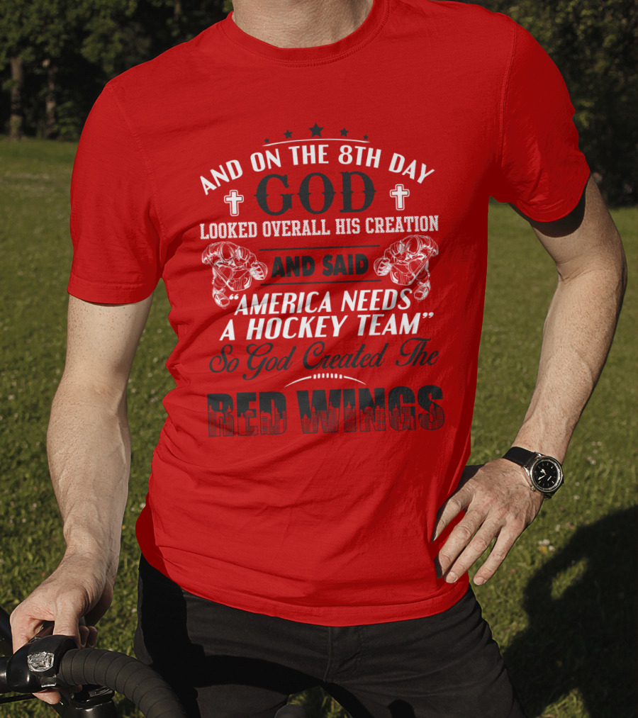 And On The 8th Day God Created The Red Wings America Needs A Hockey Team T-Shirt