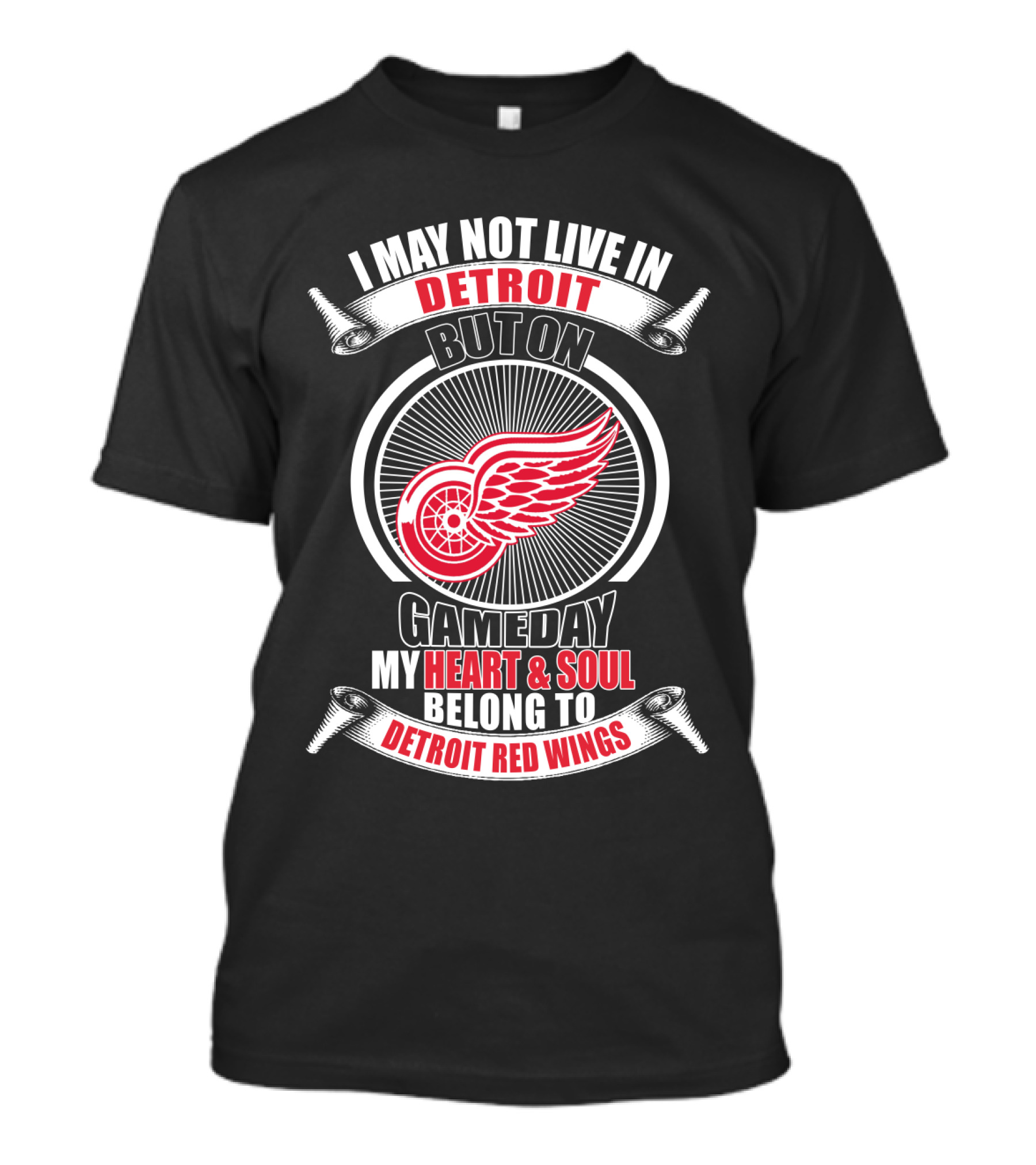 I May Not Live In Detroit But On Gameday My Heart And Soul Belong To Detroit Red Wings T-Shirt