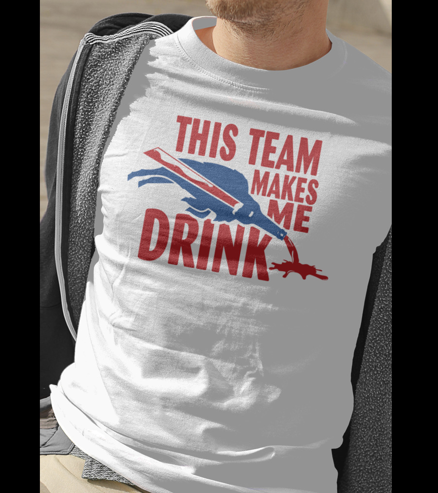 This Team Makes Me Drink Buffalo Football Fan Humor T-Shirt