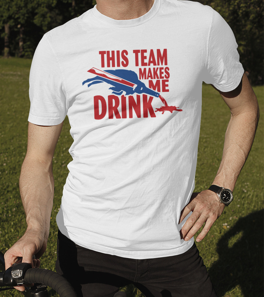 This Team Makes Me Drink Buffalo Football Fan Humor T-Shirt