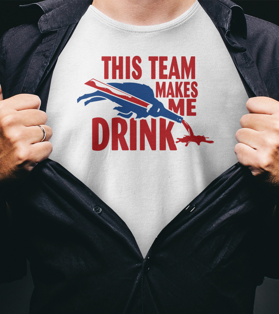 This Team Makes Me Drink Buffalo Football Fan Humor T-Shirt
