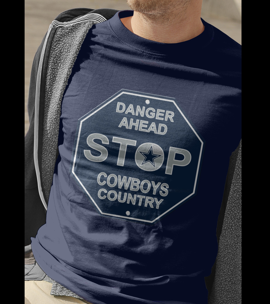 Danger Ahead Stop Cowboys Country Nfl Dallas Cowboys T-Shirt
