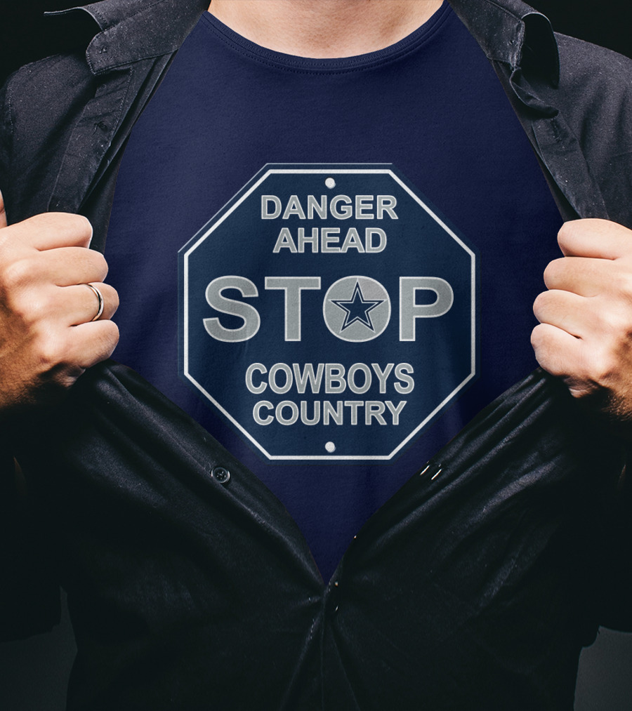 Danger Ahead Stop Cowboys Country Nfl Dallas Cowboys T-Shirt