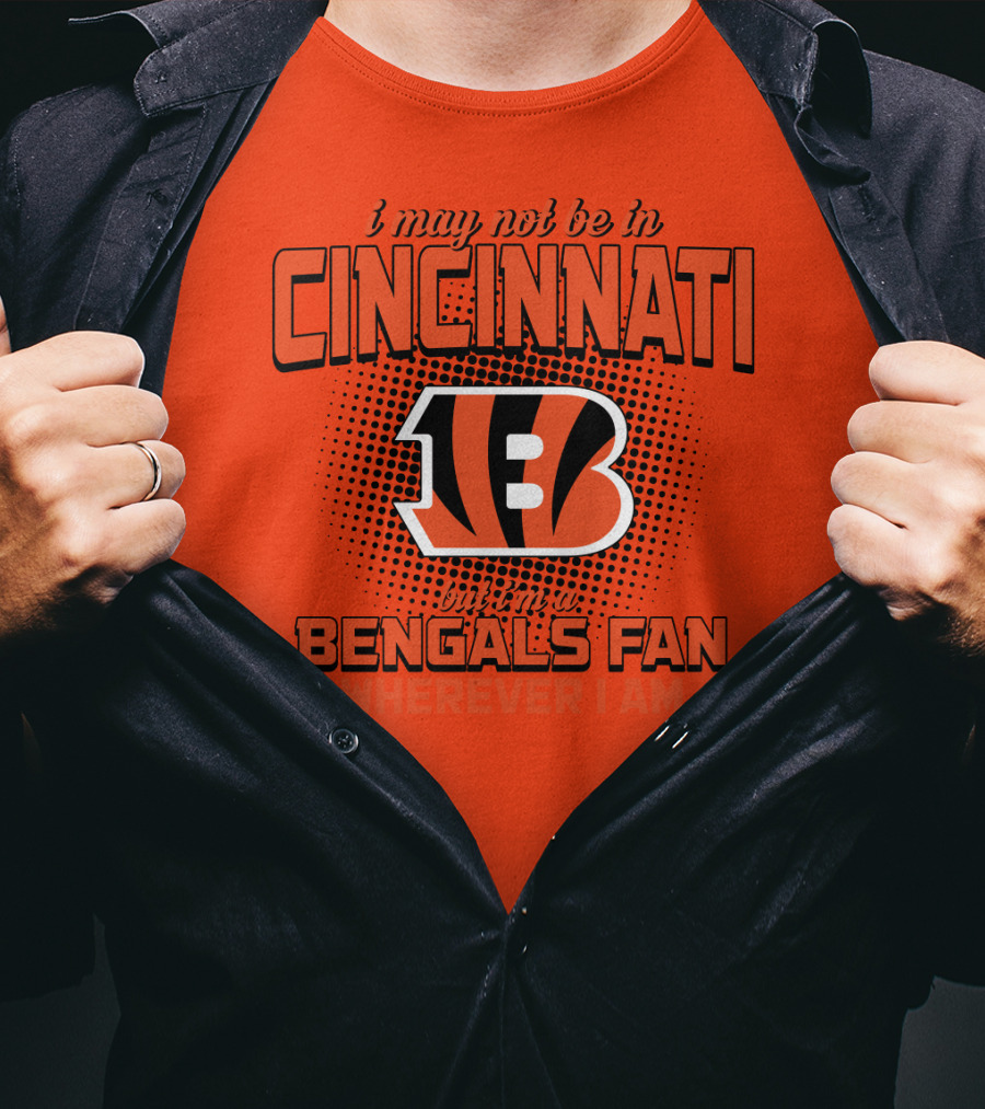 Cincinnati Bengals Fan Wherever I Am T-Shirt