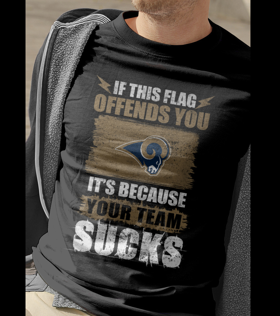 Los Angeles Rams If This Flag Offends You It's Because Your Team Sucks T-Shirt