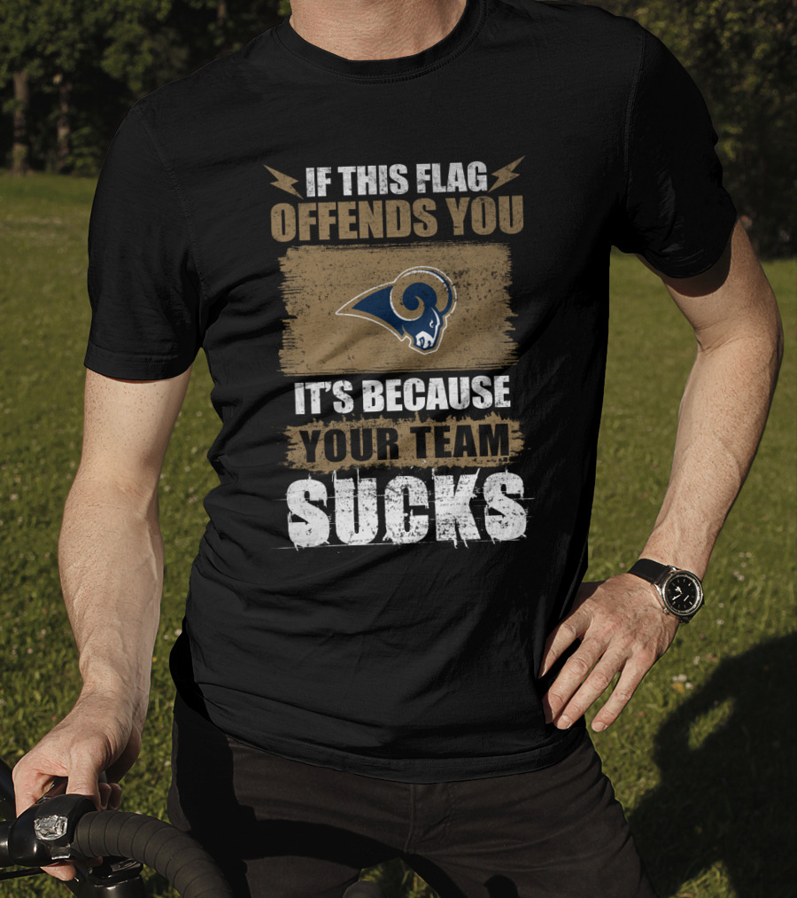 Los Angeles Rams If This Flag Offends You It's Because Your Team Sucks T-Shirt