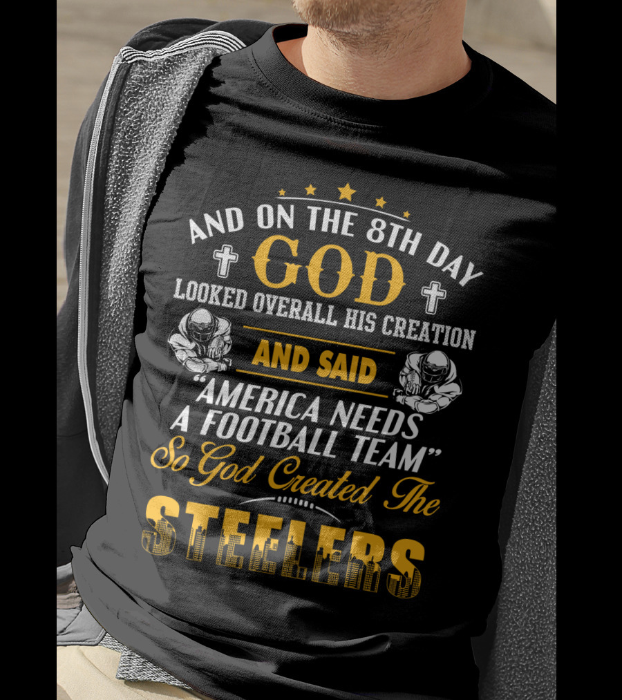 And On The 8Th Day God Created The Steelers Football Team T-Shirt