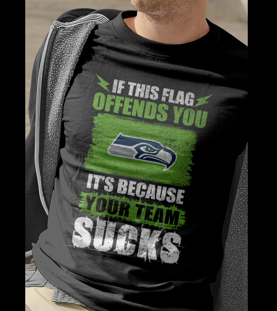 Seattle Seahawks If This Flag Offends You It's Because Your Team Sucks T-Shirt