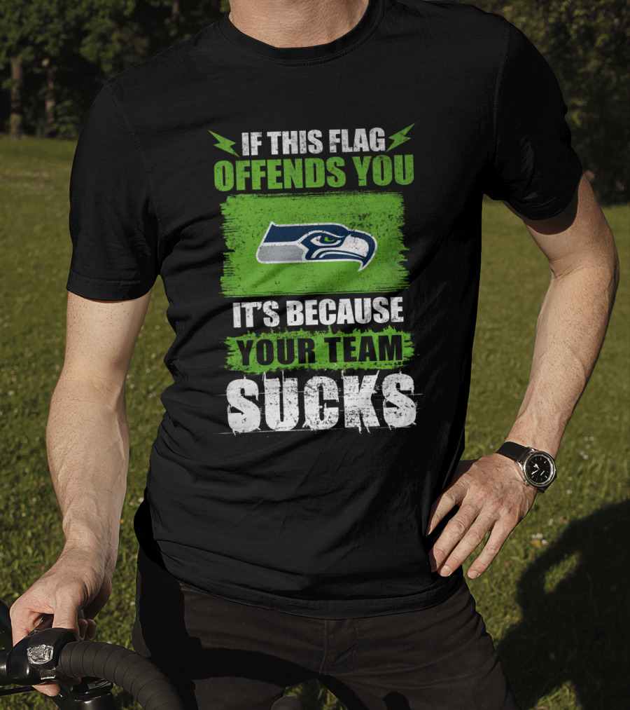 Seattle Seahawks If This Flag Offends You It's Because Your Team Sucks T-Shirt