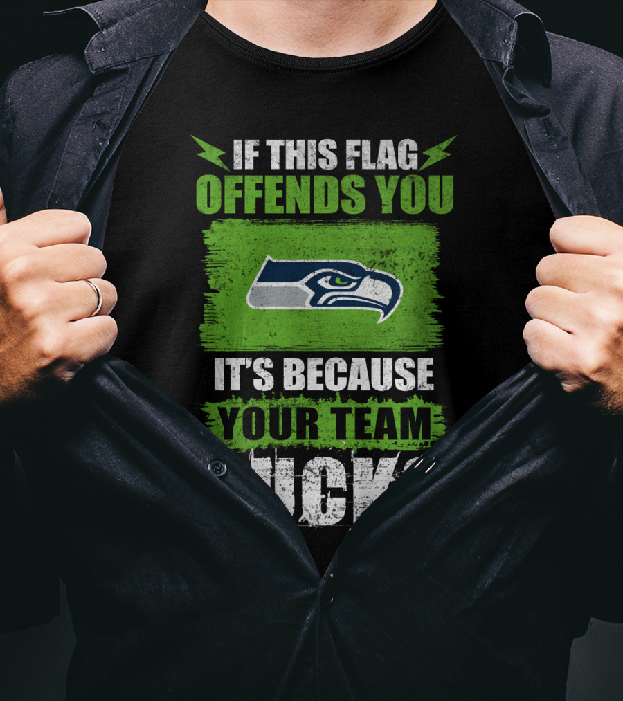 Seattle Seahawks If This Flag Offends You It's Because Your Team Sucks T-Shirt