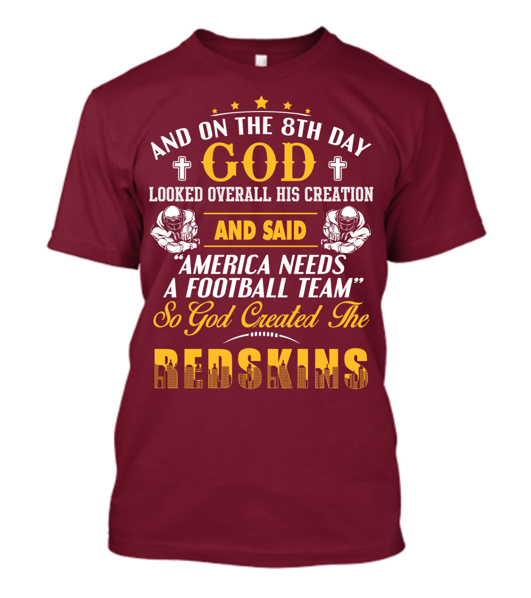 And On The 8Th Day God Created The Redskins America Needs A Football Team T-Shirt