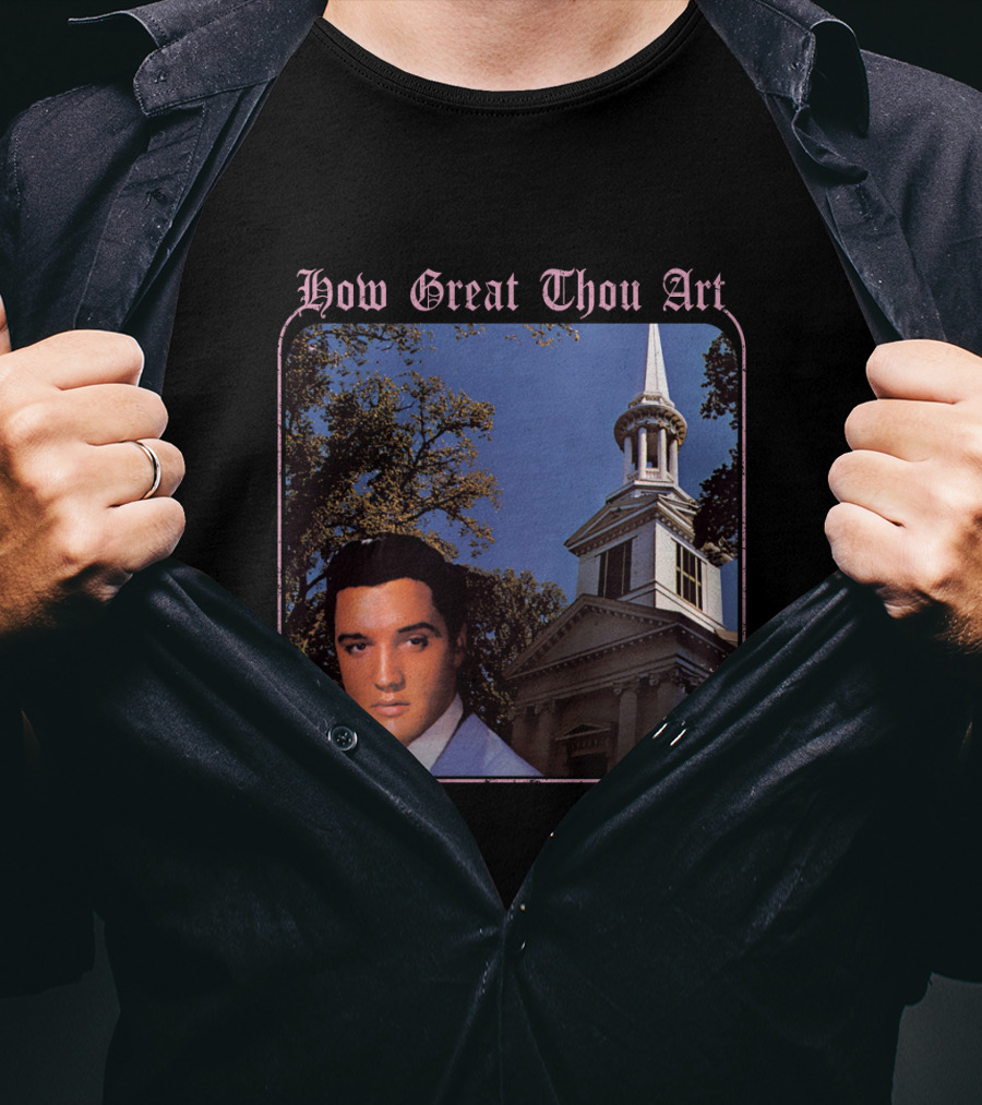 How Great Thou Art EVPL 07 Church T-Shirt