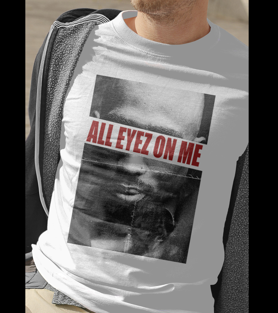 All Eyez On Me Tpsk T-Shirt