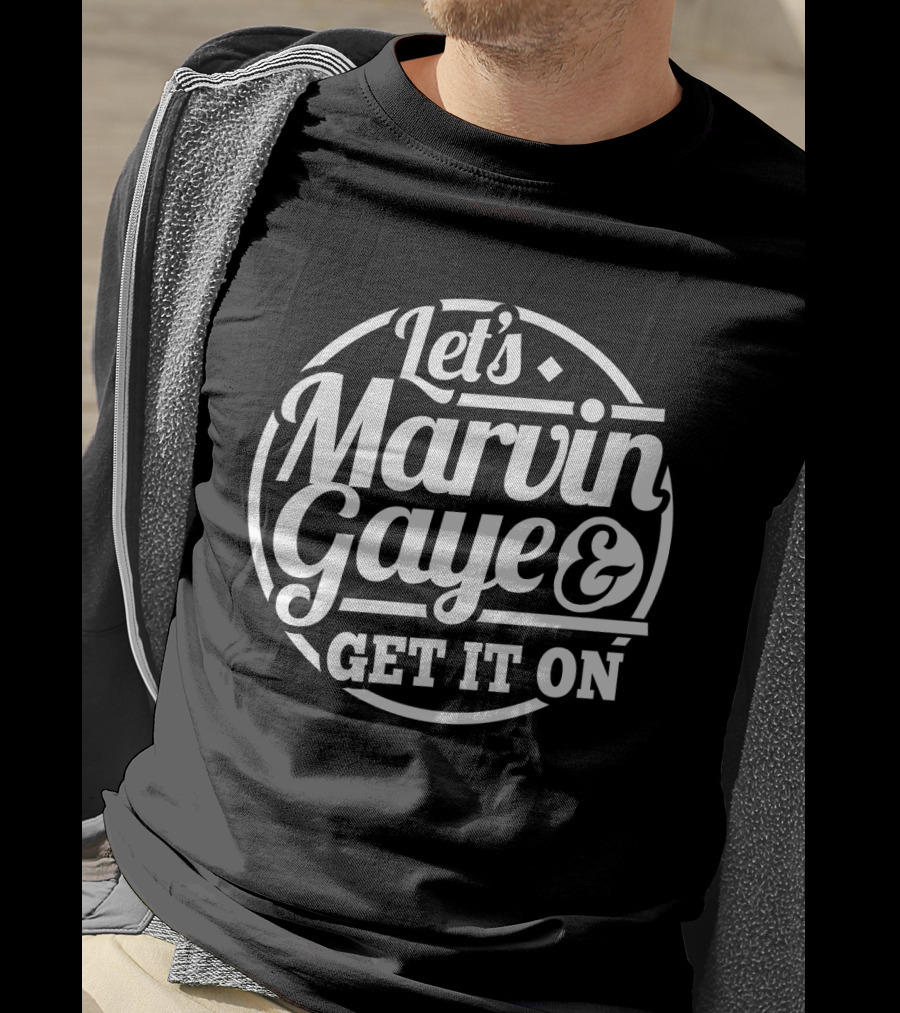 Let's Marvin Gaye & Get It On T-Shirt