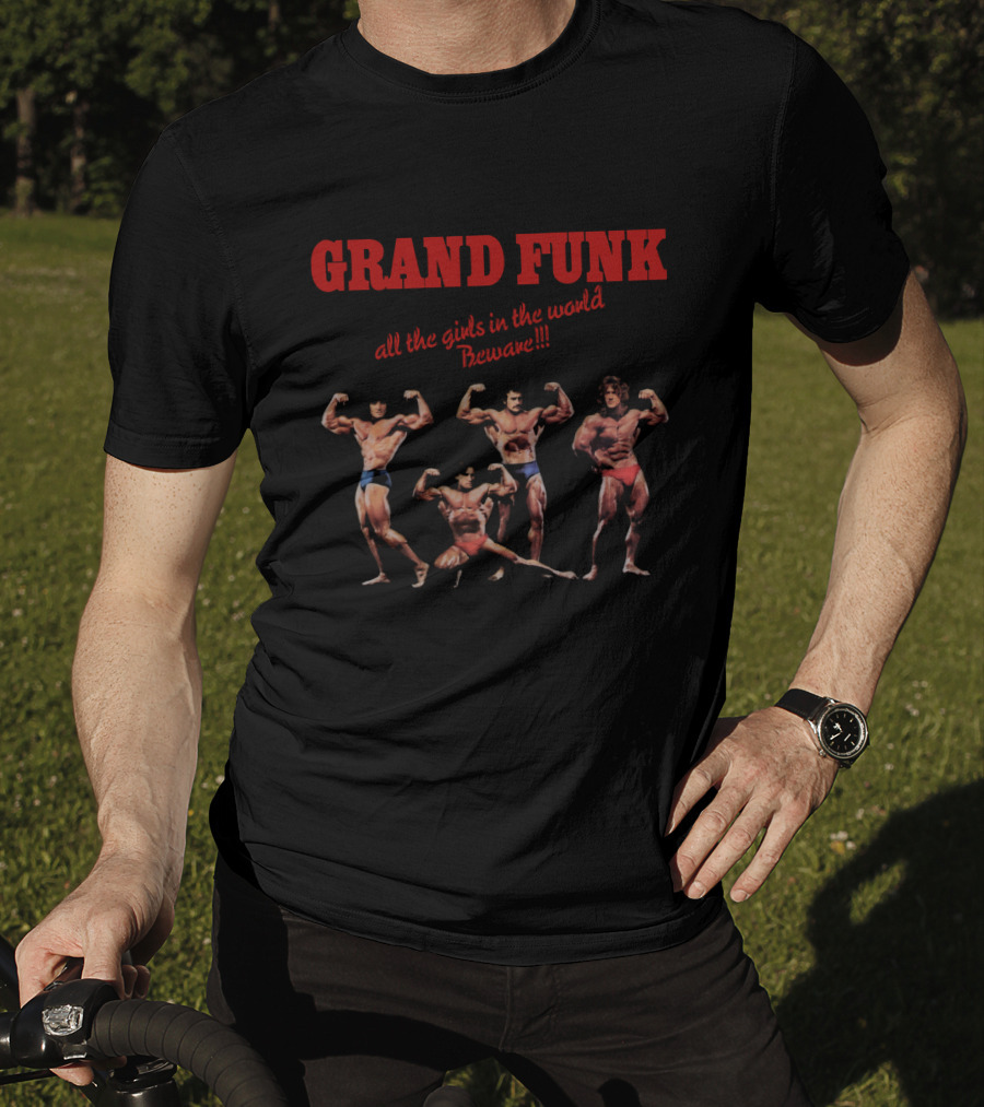 Grand Funk All The Girls In The World Beware Bodybuilders T-Shirt