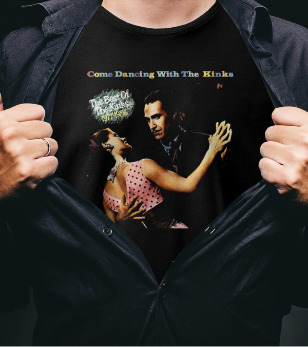 Come Dancing With The Kinks The Best Of The Kinks 1977-1986 T-Shirt