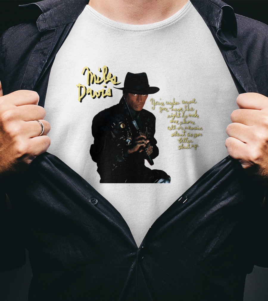 Miles Davis You're Under Arrest Silent Rights Warning T-Shirt