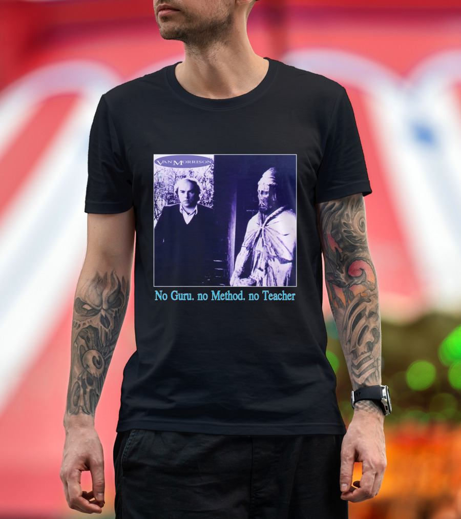 Van Morrison No Guru No Method No Teacher T-Shirt