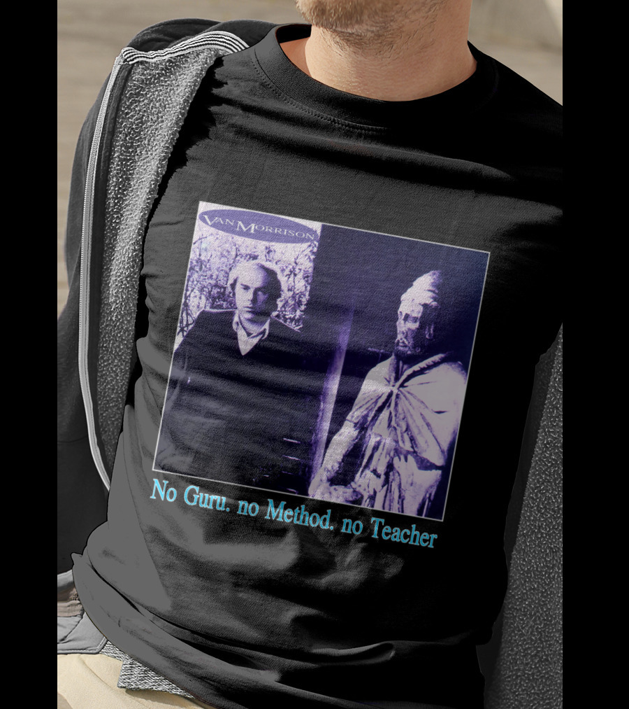 Van Morrison No Guru No Method No Teacher T-Shirt