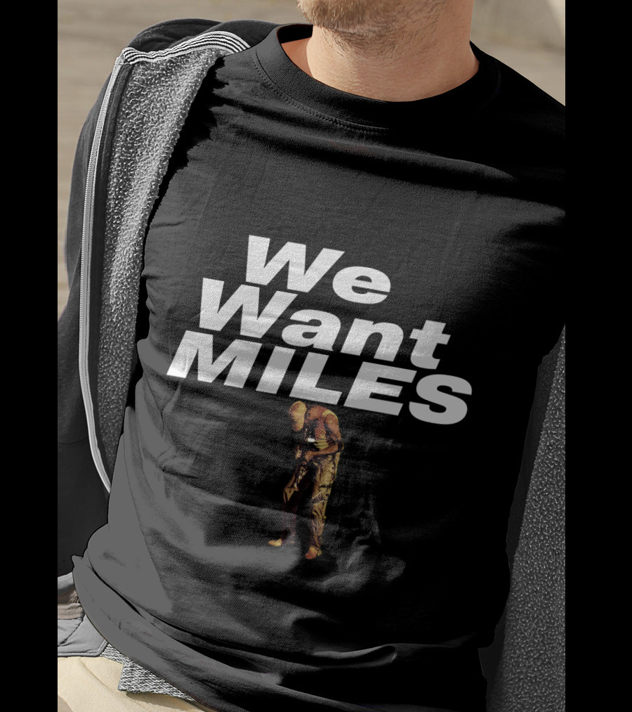 We Want Miles Mdv-Ms T-Shirt