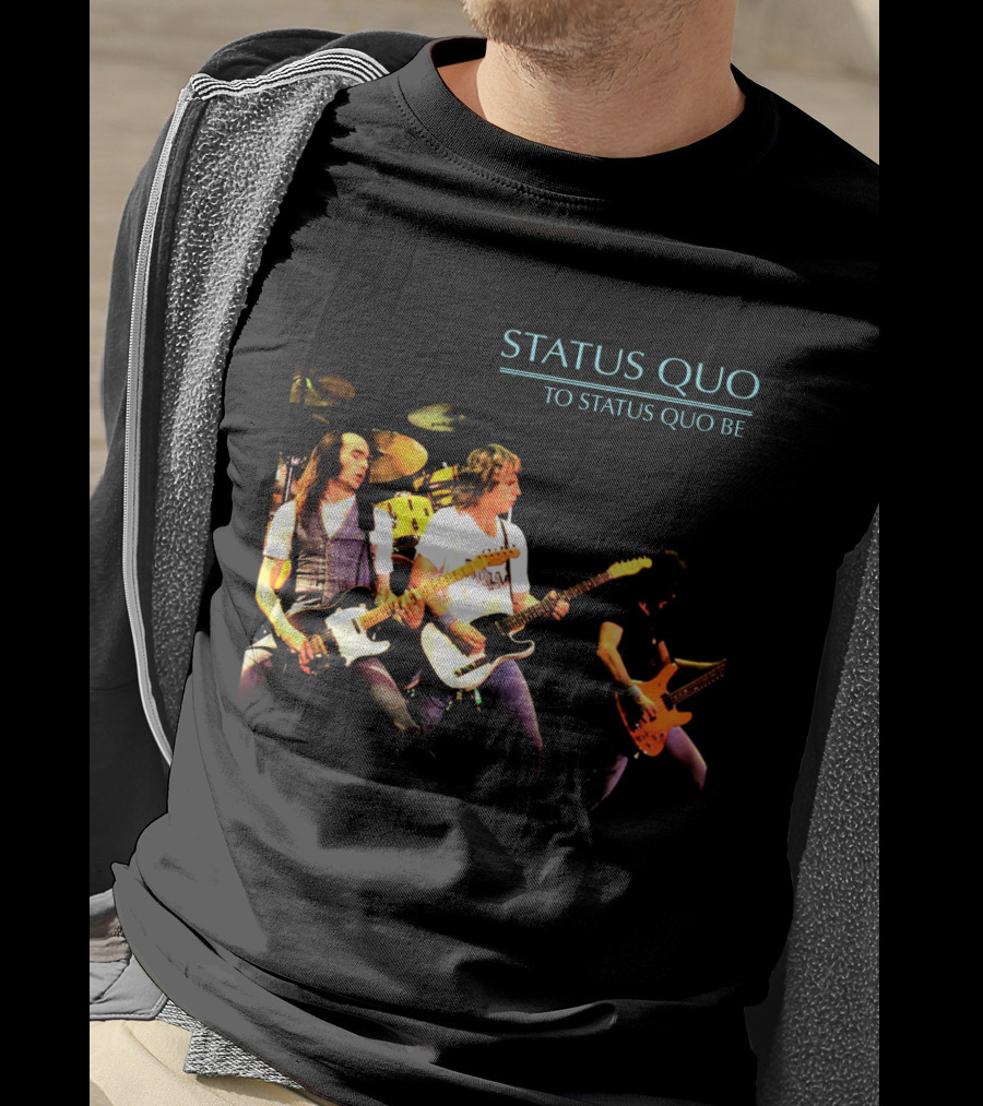 Status Quo To Status Quo Be T-Shirt