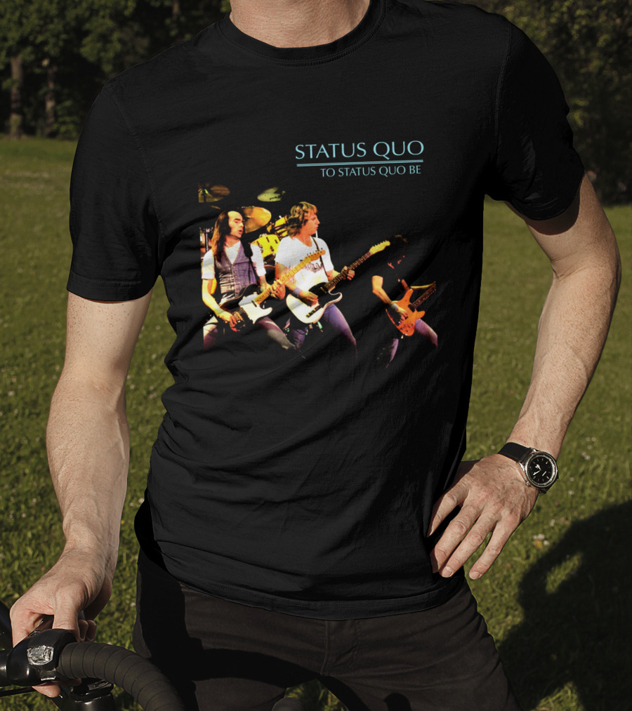 Status Quo To Status Quo Be T-Shirt