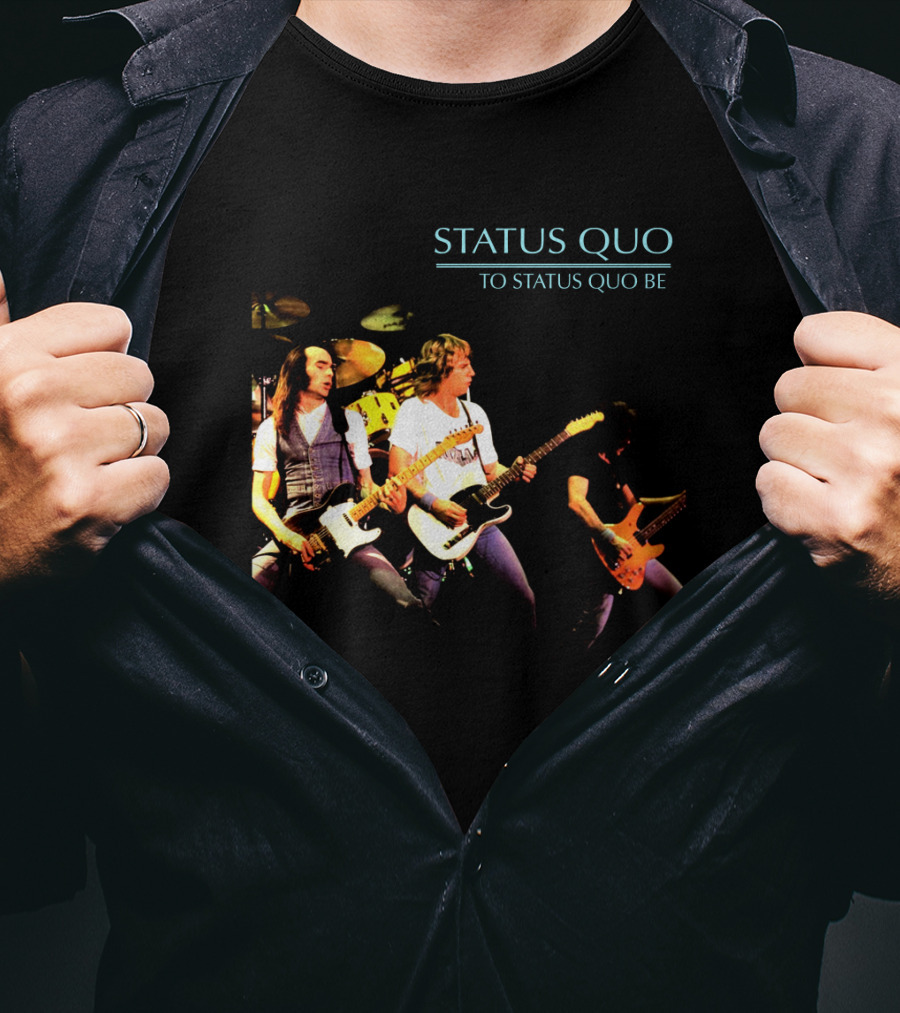 Status Quo To Status Quo Be T-Shirt