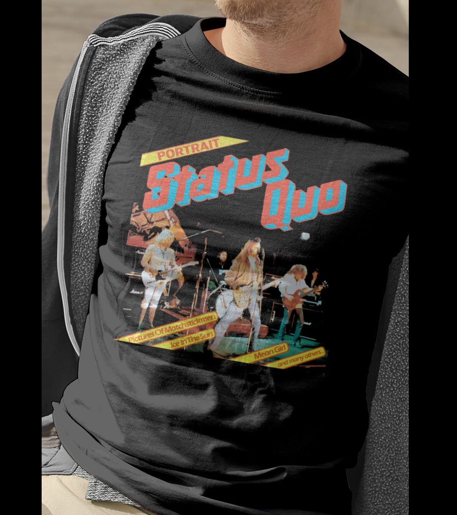 Portrait Status Quo Pictures Of Matchstick Men Ice In The Sun Mean Girl And Many Others T-Shirt