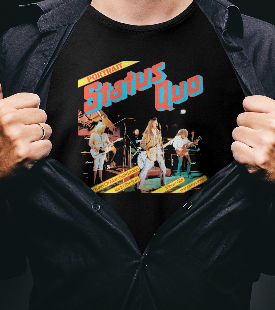 Portrait Status Quo Pictures Of Matchstick Men Ice In The Sun Mean Girl And Many Others T-Shirt