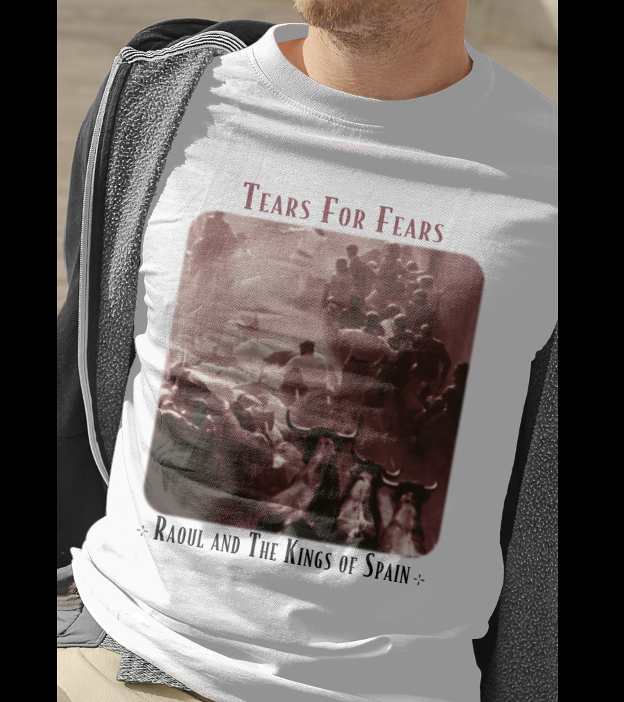 Tears For Fears Raoul And The Kings Of Spain T-Shirt