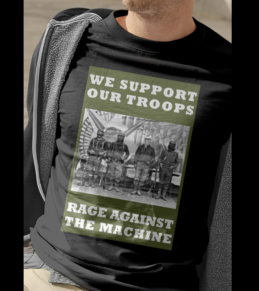 We Support Our Troops Rage Against The Machine T-Shirt