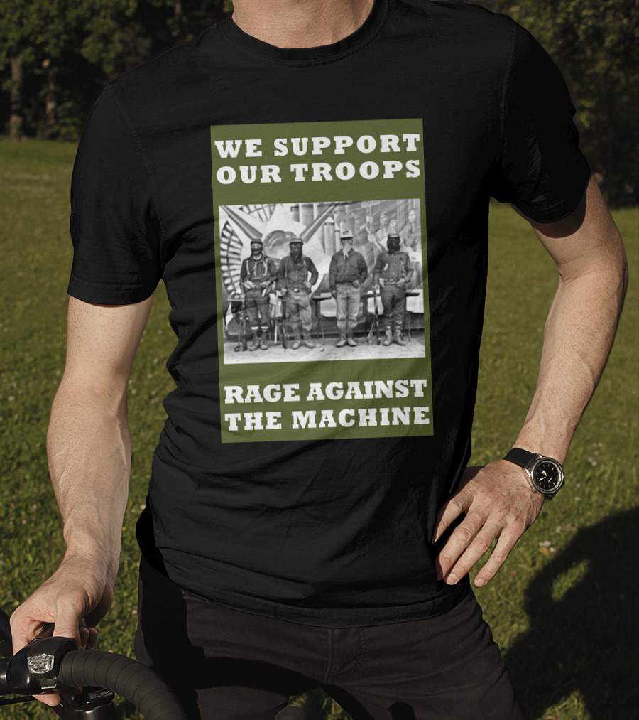 We Support Our Troops Rage Against The Machine T-Shirt