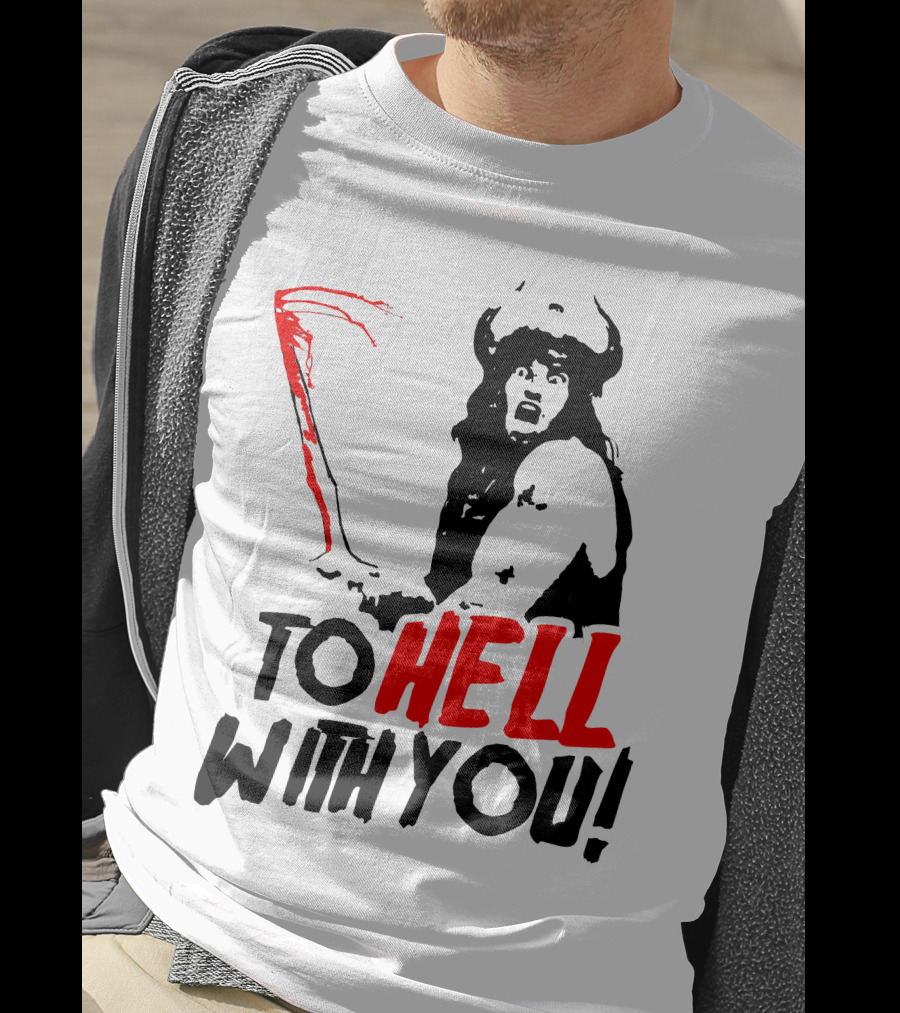 Conan Barbarian To Hell With You Viking Warrior T-Shirt