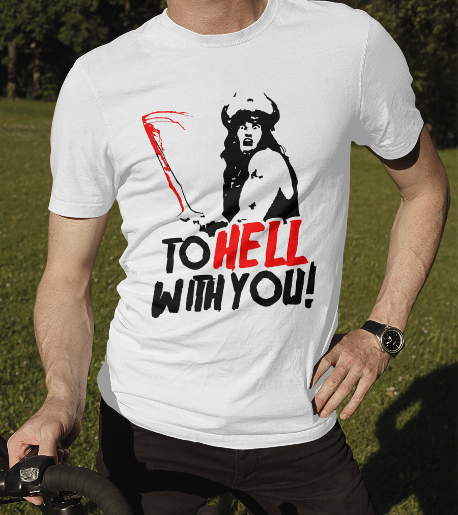 Conan Barbarian To Hell With You Viking Warrior T-Shirt