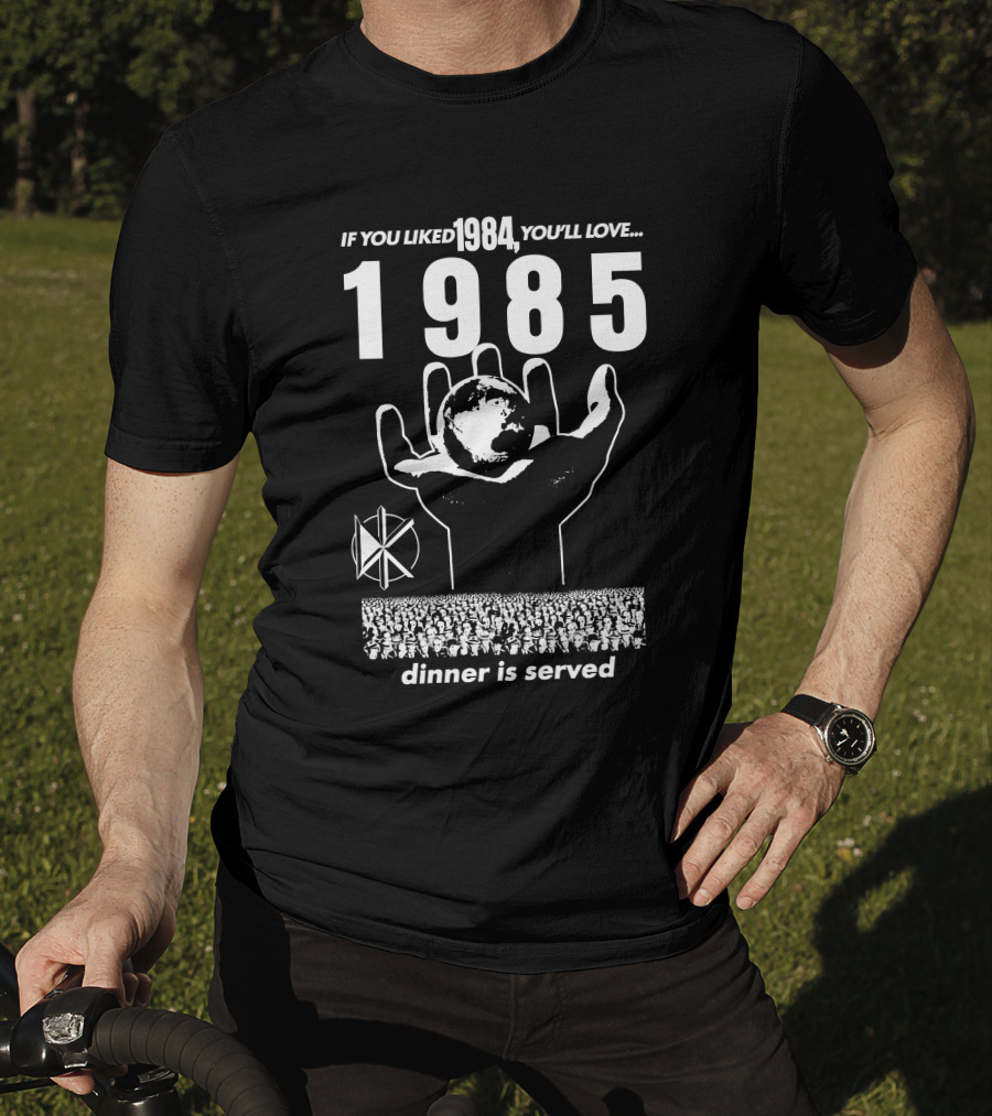 If You Liked 1984 You'll Love 1985 Dinner Is Served Dknd T-Shirt