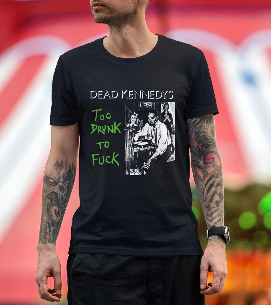 Dead Kennedys Too Drunk To Fuck T-Shirt