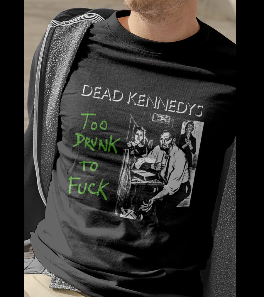 Dead Kennedys Too Drunk To Fuck T-Shirt