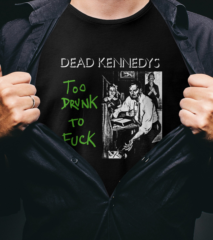 Dead Kennedys Too Drunk To Fuck T-Shirt