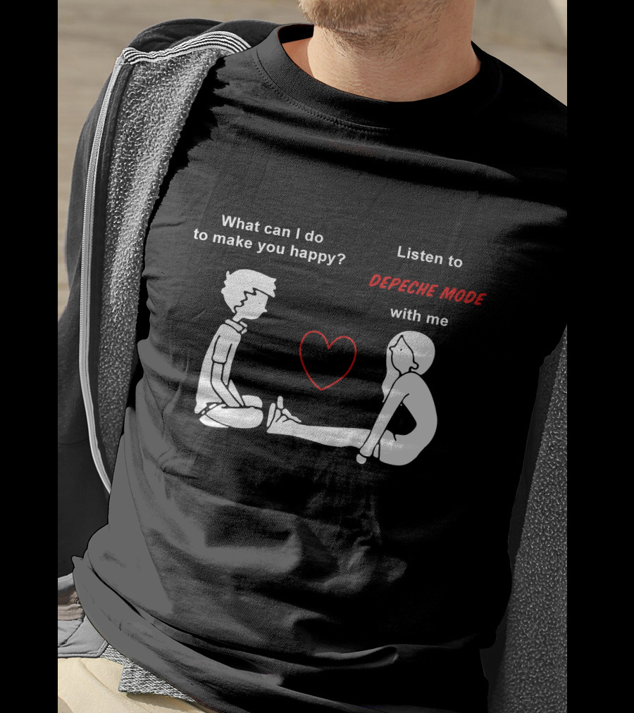What Can I Do To Make You Happy Listen To Depeche Mode With Me T-Shirt