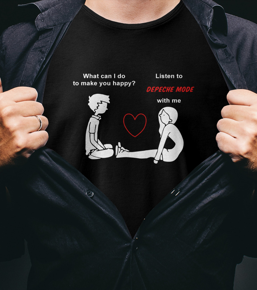 What Can I Do To Make You Happy Listen To Depeche Mode With Me T-Shirt